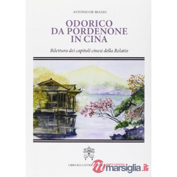 Odorico da Pordenone in Cina. Rilettura dei capitoli cinesi della «Relatio»