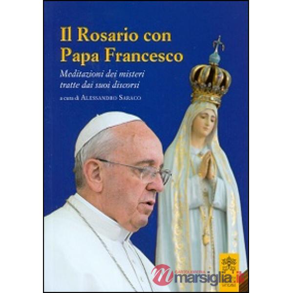 Il rosario con papa Francesco. Meditazioni dei misteri tratte dai suoi discorsi