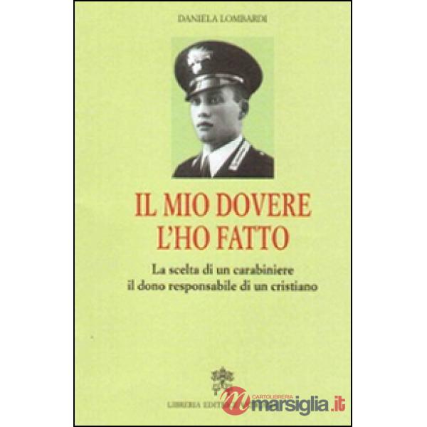 Il mio dovere l'ho fatto. La scelta di un carabiniere, il dono responsabile di un cristiano