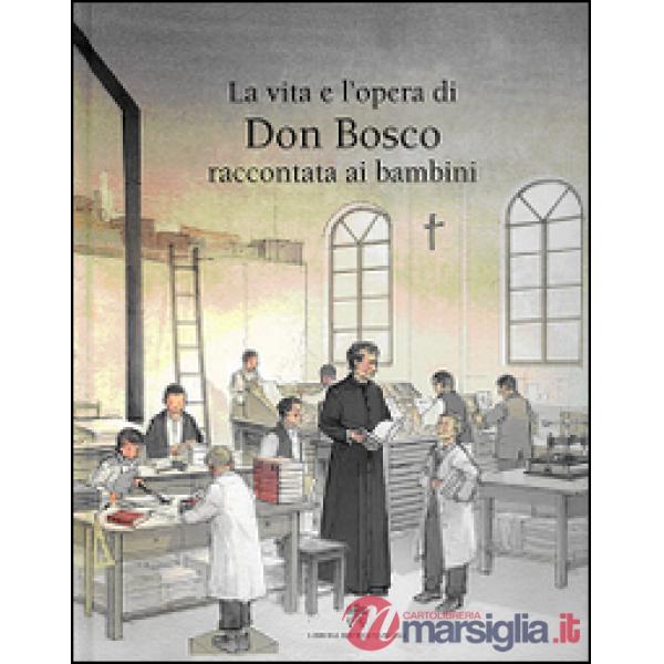 La vita e l'opera di don Bosco raccontata ai bambini