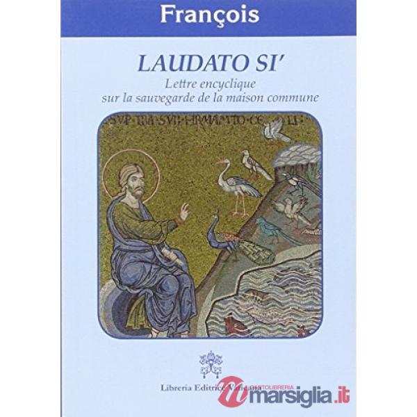 Laudato si'. Lettre encyclique sur la sauvegarde de la maison commune