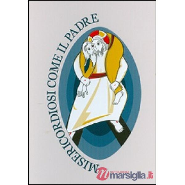 Misericordiosi come il padre. Preghiera della misericordia