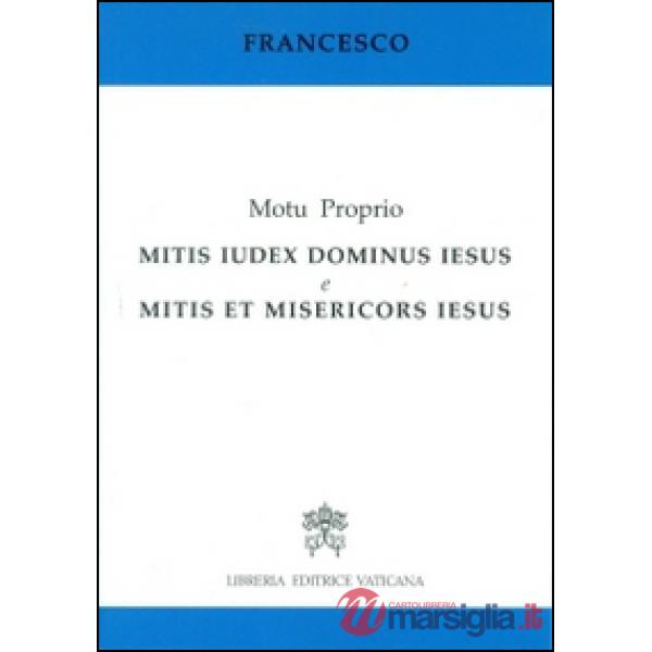 Mitis iudex Dominus Iesus & Mitis et misericors Iesus. Motu proprio