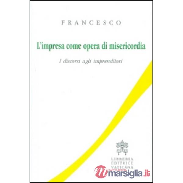 L'impresa come opera di misericordia. I discorsi agli imprenditori