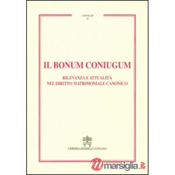 Il Bonum coniugum. Rilevanza e attualità nel diritto matrimoniale canonico