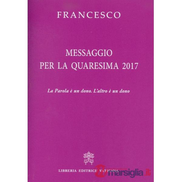 Messaggio per la Quaresima 2017. La Parola è un dono. L'altro è un dono