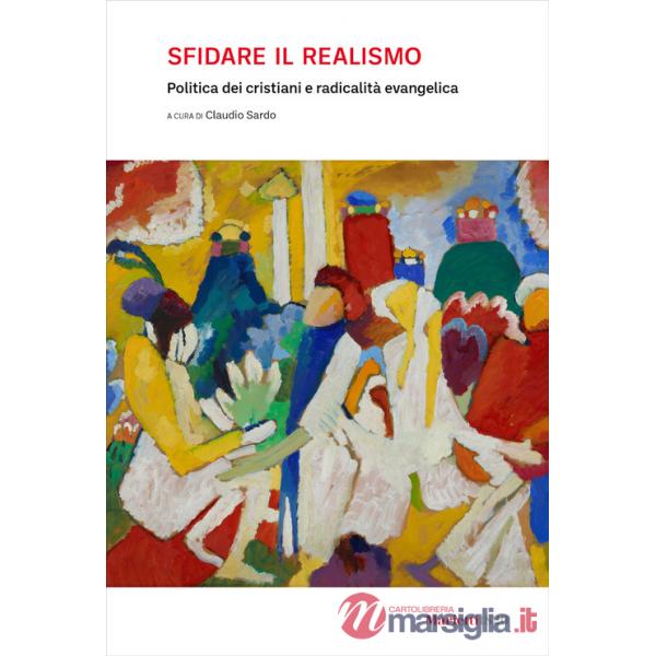 Sfidare il realismo. Politica dei cristiani e radicalità evangelica