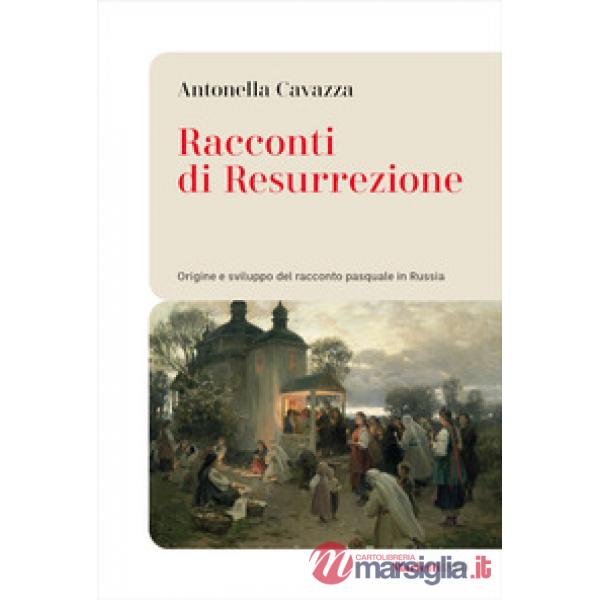 Racconti di resurrezione. Origine e sviluppo del racconto pasquale in Russia