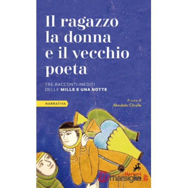 Ragazzo la donna e il vecchio poeta. Tre racconti inediti dalle Mille e una notte (Il)