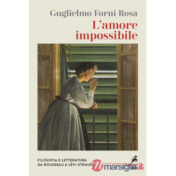 Amore impossibile. Filosofia e letteratura da Rousseau a Levì-Strauss (L')