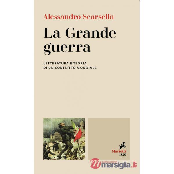 Grande guerra. Letteratura e teoria di un conflitto mondiale (La)