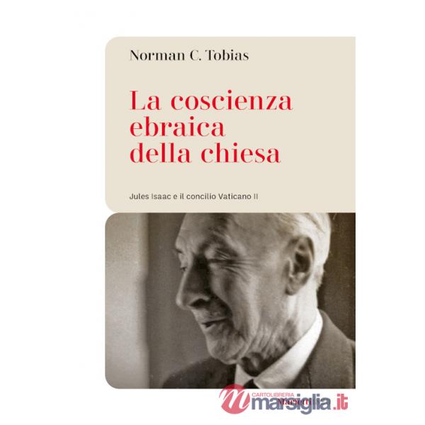 Coscienza ebraica della Chiesa. Jules Isaac e il concilio Vaticano II (La)