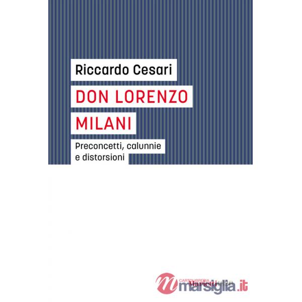 Don Lorenzo Milani. Preconcetti, calunnie e distorsioni