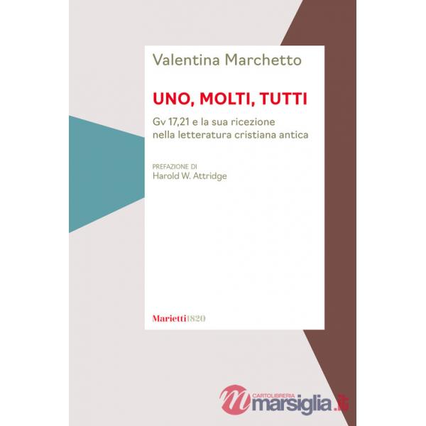 Uno, molti, tutti. Gv 17,21 e la sua ricezione nella letteratura cristiana antica