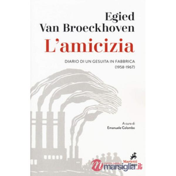Amicizia. Diario di un gesuita in fabbrica (1958-1967) (L')