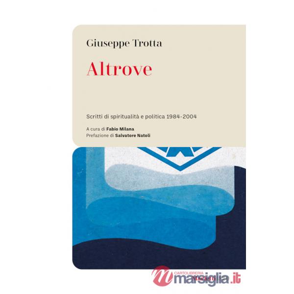 Altrove. Scritti di spiritualità e politica 1984-2004