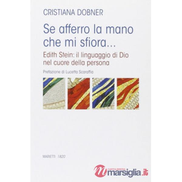 Se afferro la mano che mi sfiora... Edith Stein: il linguaggio di Dio nel cuore 