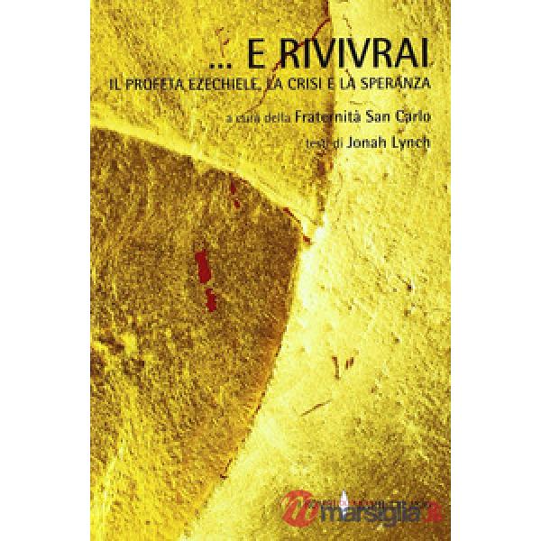 E rivivrai. Il profeta Ezechiele, la crisi e la speranza