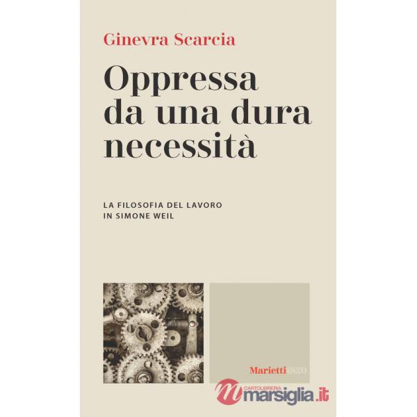 Oppressa da una dura necessità. La filosofia del lavoro di Simone Weil