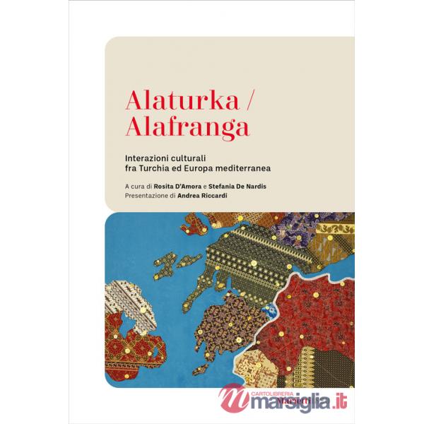 Alaturka/alafranga. Interazioni culturali fra Turchia ed Europa mediterranea
