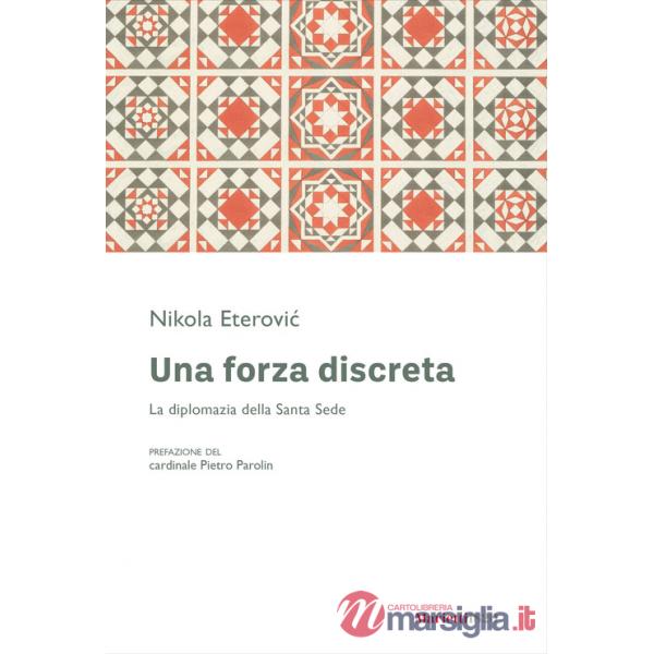 Forza discreta. La diplomazia della Santa Sede (Una)