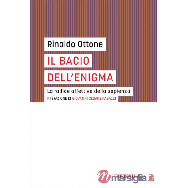 Bacio dell'enigma. La radice affettiva della sapienza (Il)