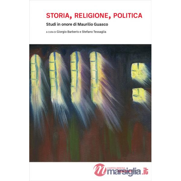Storia, religione, politica. Studi in onore di Maurilio Guasco