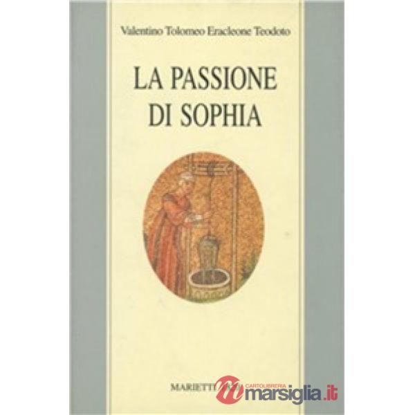 Passione di Sophia. Ermeneutica gnostica dei valentiniani (La)