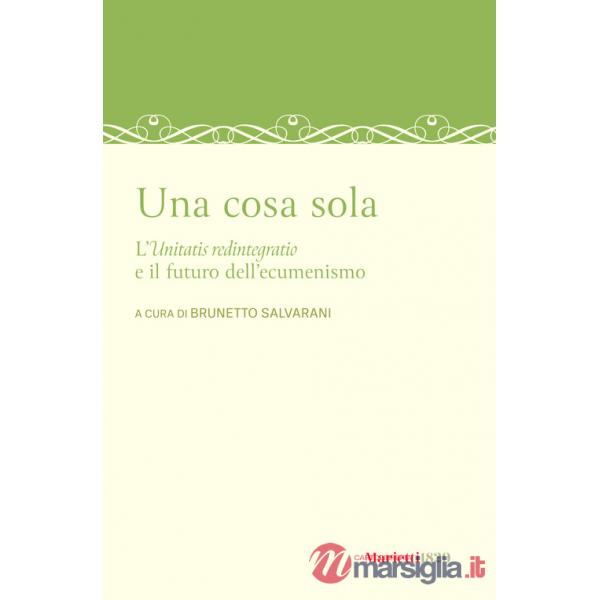 Cosa sola. L'unitatis redintegratio e il futuro dell'ecumenismo (Una)