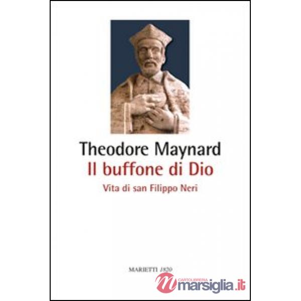 Buffone di Dio. Vita di san Filippo Neri (Il)
