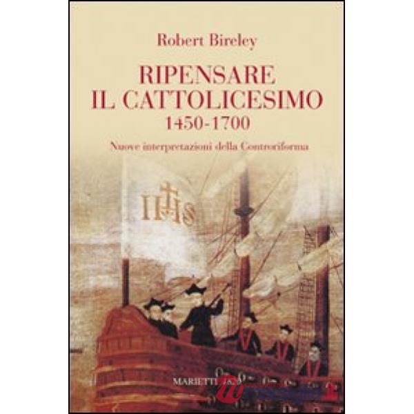 Ripensare il cattolicesimo (1450-1700). Nuove interpretazioni della Controriform