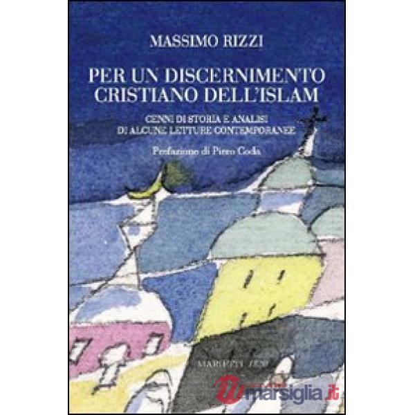 Per un discernimento cristiano dell'Islam. Cenni di storia e analisi di alcune letture contemporanee