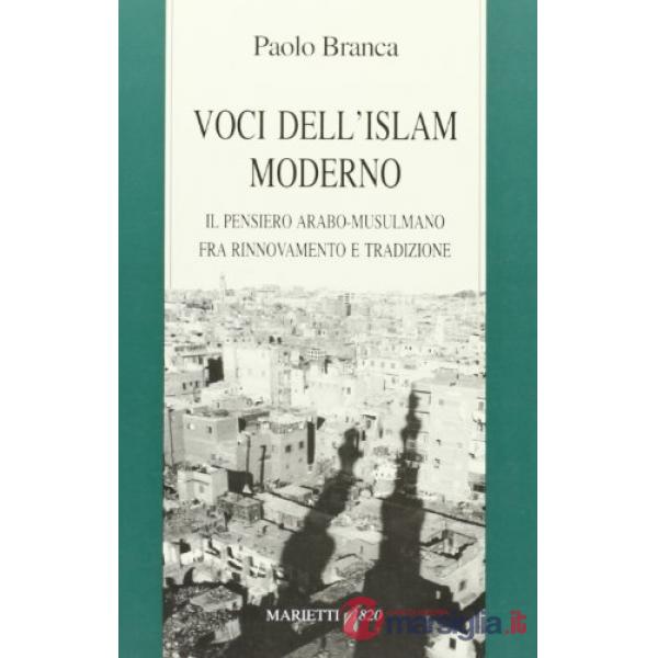 Voci dell'Islam moderno. Il pensiero arabo-musulmano fra rinnovamento e tradizio