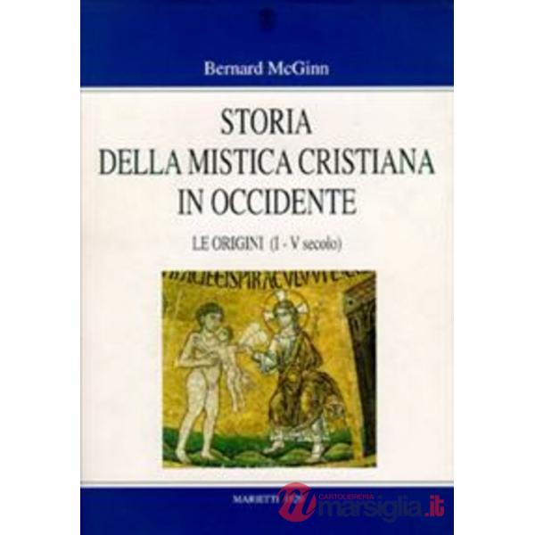 Storia della mistica cristiana in Occidente. Vol. 1: Le origini (I-V secolo)