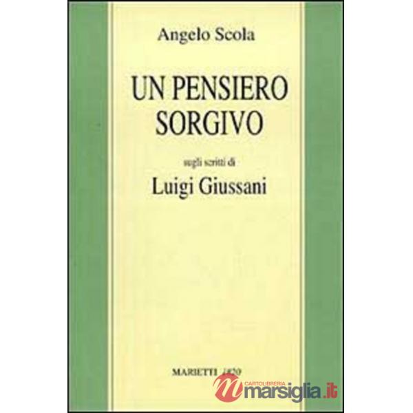 Pensiero sorgivo. Sugli scritti di Luigi Giussani (Un)