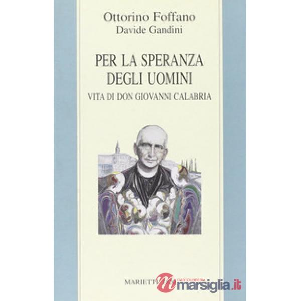 Per la speranza degli uomini. Vita di don Giovanni Calabria