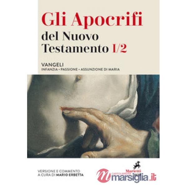 Apocrifi del Nuovo Testamento (Gli). Vol. 1/2: Vangeli. Infanzia, Passione, Assunzione di Maria