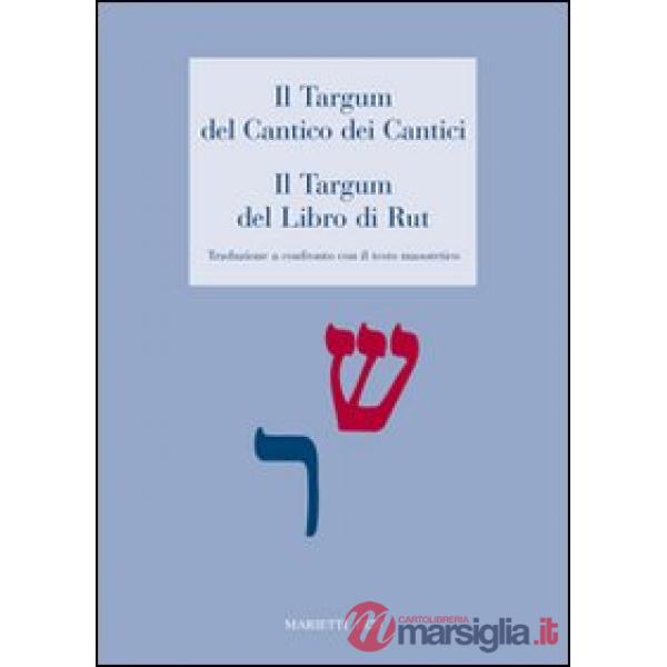 Targum del Cantico dei Cantici. Il Targum del Libro di Rut. Traduzione a confronto con il testo masoterico (Il)