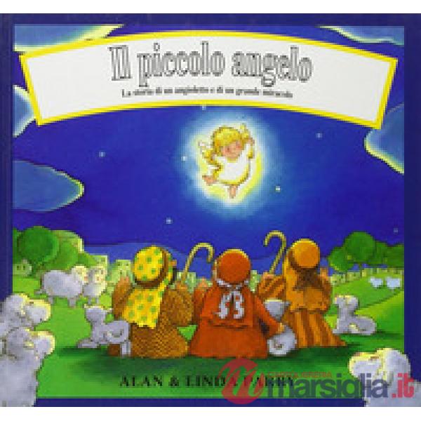 Piccolo angelo. La storia di un angioletto e di un grande miracolo (Il)