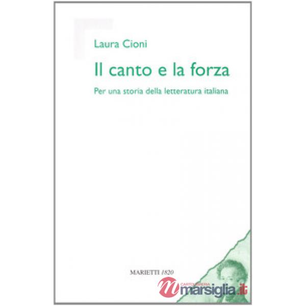 Canto e la forza. Per una storia della letteratura italiana (Il)