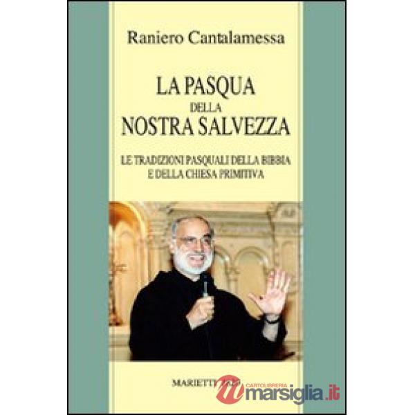 Pasqua della nostra salvezza. Le tradizioni pasquali della Bibbia e della Chiesa primitiva (La)