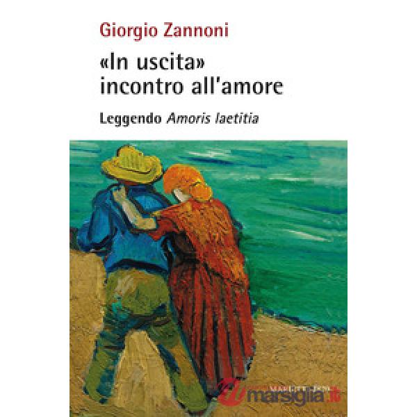 «In uscita» incontro all'amore. Leggendo «Amoris laetitia»