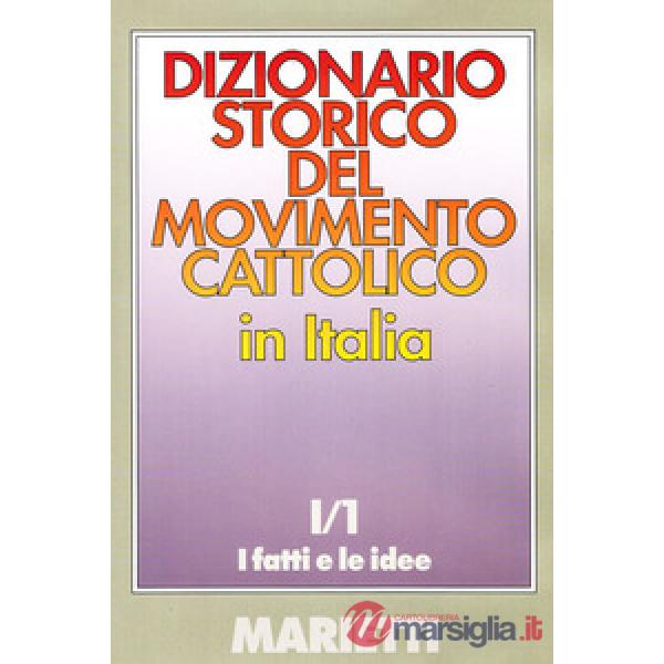 Dizionario storico del movimento cattolico in Italia. Vol. 1/1: I fatti e le ide