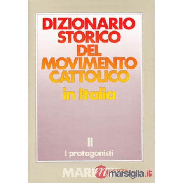 Dizionario storico del movimento cattolico in Italia. Vol. 2: I protagonisti