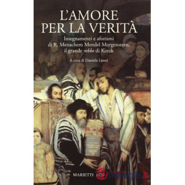 Amore per la verità. Insegnamenti e aforismi di R. Menachem Mendel Morgenstern, 