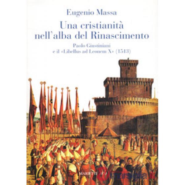 Cristianità nell'alba del Rinascimento. Paolo Giustinianini e il «Libellus ad Le