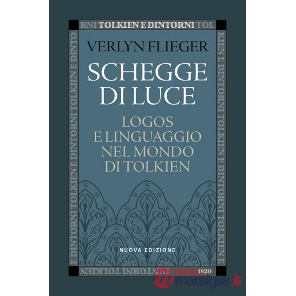Schegge di luce. Logos e linguaggio nel mondo di Tolkien. Nuova ediz.