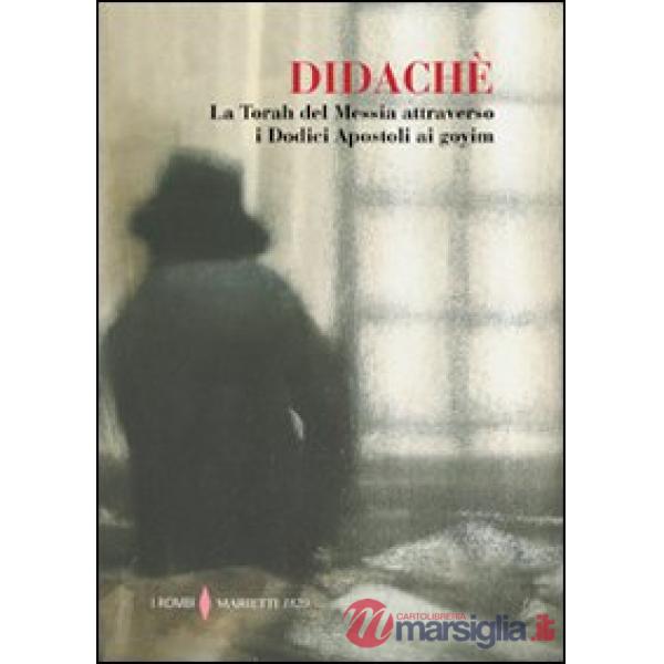 Didaché. La Torah del Messia attraverso i Dodici Apostoli ai goyim