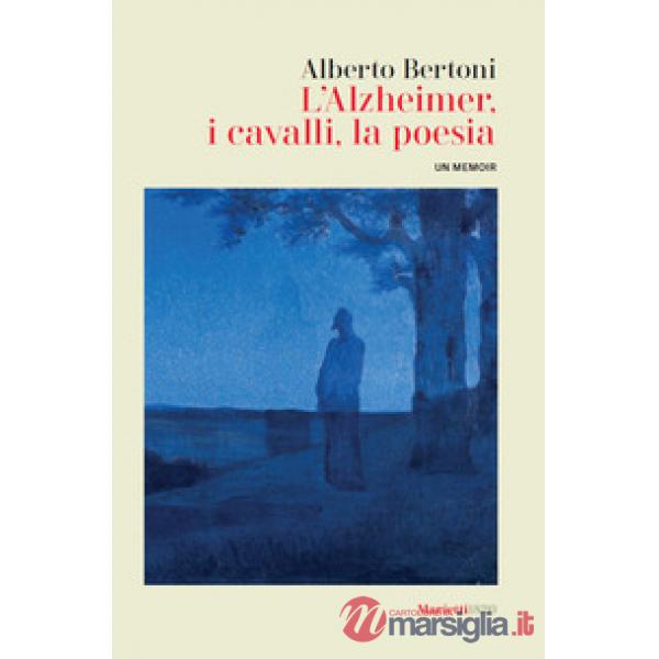 Alzheimer, i cavalli, la poesia. Un memoir (L')