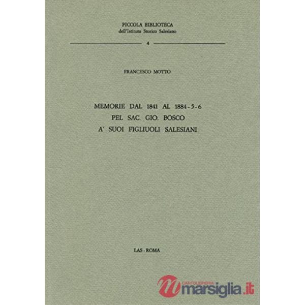 Memorie dal 1841 al 1886 pel sac. Gio. Bosco ai suoi figlioli salesiani. Testamento spirituale